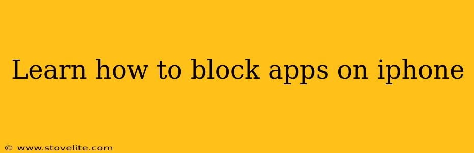 Learn how to block apps on iphone