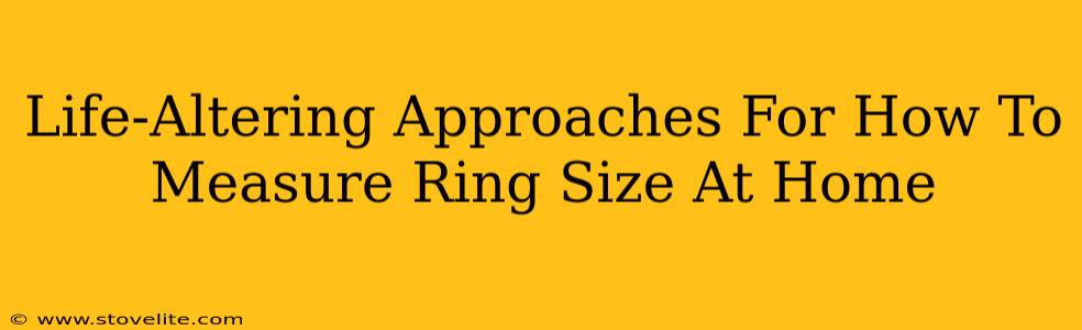 Life-Altering Approaches For How To Measure Ring Size At Home