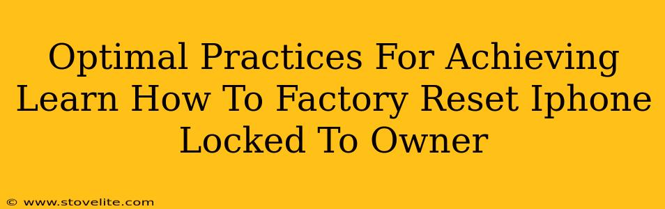 Optimal Practices For Achieving Learn How To Factory Reset Iphone Locked To Owner